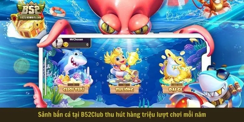 Sảnh bắn cá tại B52Club thu hút hàng triệu lượt chơi mỗi năm