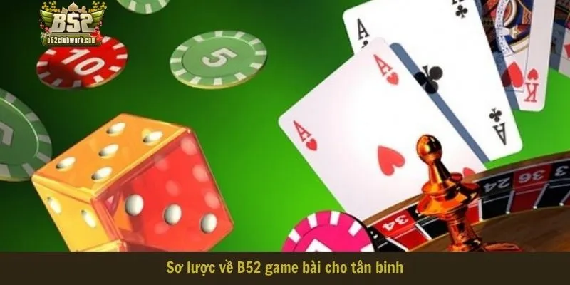 Sơ lược về B52 game bài cho tân binh